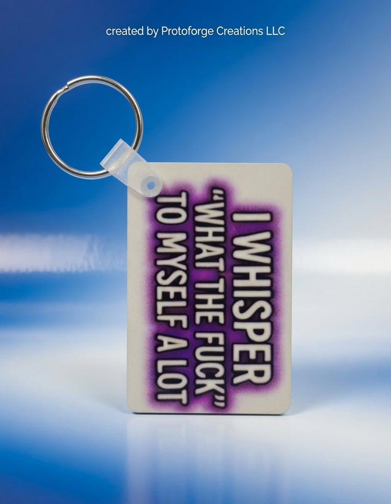 I Whisper What The Fuck To Myself Keychain — custom sublimation keychain by ProtoForge Creations