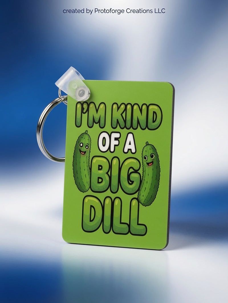 Im Kind Of A Big Dill Keychain — custom sublimation keychain by ProtoForge Creations