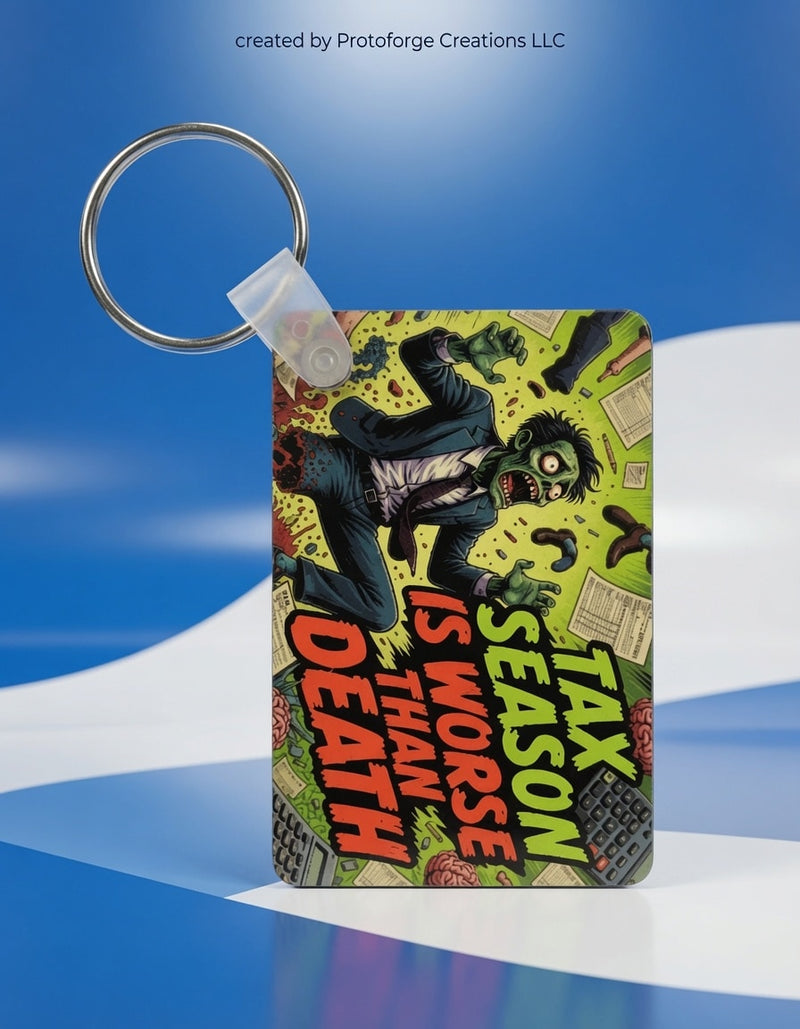 Tax Season Is Worse Than Death Keychain — custom sublimation keychain by ProtoForge Creations